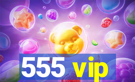 555 vip